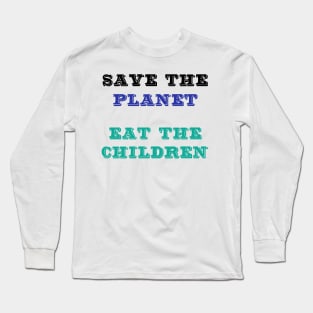 Save The Planet Eat The Babies Shirt Gift Long Sleeve T-Shirt